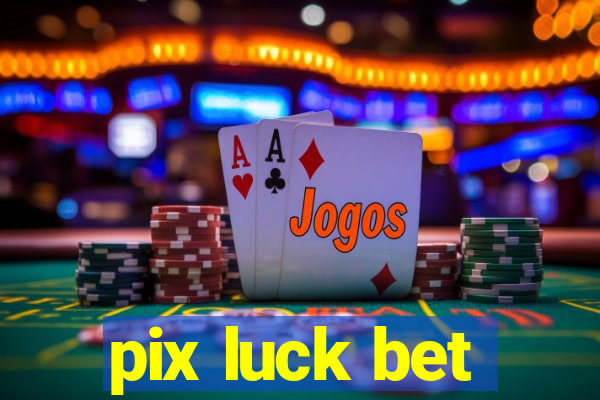 pix luck bet